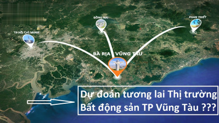 Thị trường Bất động sản tỉnh Bà Rịa Vũng Tàu tương lai sẽ tươi sáng ra sao ?